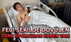 Feci şekilde dövülen genç sporcudan haber var