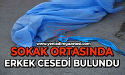 Sokak ortasında erkek cesedi bulundu