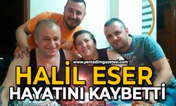 Halil Eser hayatını kaybetti