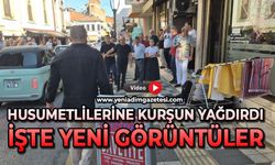 Husumetlilerine kurşun yağdırdı: İşte yeni görüntüler