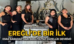 Ereğli’de Bir İlk: Esra Karadağ’dan Ameliyatsız Güzellik Devrimi!