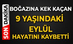 Boğazına kek kaçan 9 yaşındaki Eylül Sözeri hayatını kaybetti