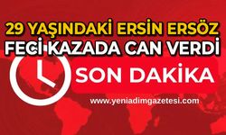 29 yaşındaki Özgür Ersöz feci kazada can verdi