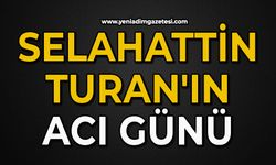 Selahattin Turan'ın acı günü