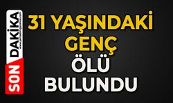 31 yaşındaki genç ölü bulundu