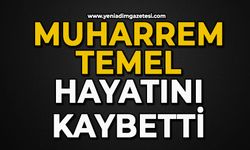 Muharrem Temel hayatını kaybetti