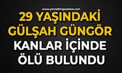 29 yaşındaki Gülşah Güngör kanlar içinde ölü bulundu