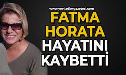 Fatma Horata hayatını kaybetti