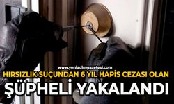 Hırsızlık suçundan 6 yıl hapis cezası olan şüpheli yakalandı