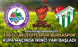 Ereğli Belediyespor-Bursaspor kupa maçında ikinci yarı başladı