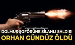 Dolmuş şoförüne silahlı saldırı: Orhan Gündüz hayatını kaybetti