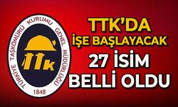 TTK’da işe başlayacak 27 isim belli oldu