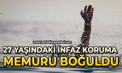 27 yaşındaki infaz koruma memuru boğularak can verdi
