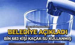 Belediye açıkladı: Bin 683 kişi kaçak su kullanmış