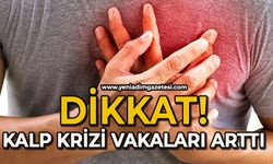 Dikkat: Kalp krizi vakaları patladı!