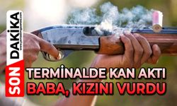 Terminalde kan aktı: Baba kızını vurdu