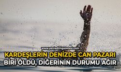 Kardeşlerin denizde can pazarı: Biri boğuldu, diğerinin durumu ağır