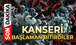 Kanseri başlamadan bitirdiler