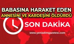 Babasına hakaret eden annesi ve kız kardeşini öldürdü