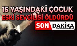 16 yaşındaki eski sevgilisini bıçaklayarak öldürdü