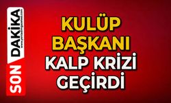 Kulüp Başkanı kalp krizi geçirdi