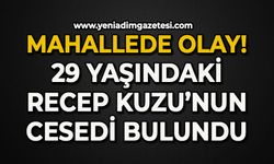 Mahallede olay: 29 yaşındaki Recep Kuzu'nun cesedi bulundu