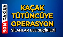 Kaçak tütüncüye operasyon: Silahlar ele geçirildi