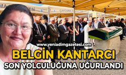 Belgin Kantarcı son yolculuğuna uğurlandı