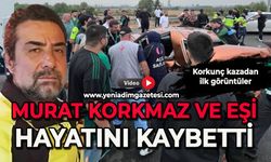 Murat Korkmaz ve eşi Nazan Korkmaz hayatını kaybetti: İşte ilk görüntüler