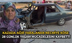Kazada ağır yaralanan Necmiye Köse 28 günlük yaşam mücadelesini kaybetti