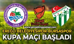 Ereğli Belediyespor-Bursaspor kupa maçı başladı