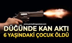 Düğünde kan aktı: 6 yaşındaki çocuk hayatını kaybetti