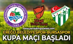 Ereğli Belediyespor-Bursaspor kupa maçı karşılaşması başladı