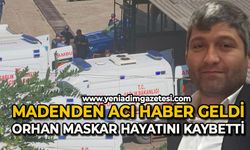 Madenden acı haber geldi: Orhan Maskar hayatını kaybetti