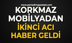 Korkmaz Mobilya’dan ikinci acı haber geldi