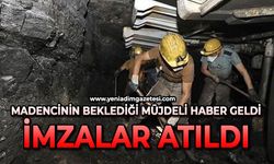 Madencinin beklediği müjdeli haber geldi: İmzalar atıldı