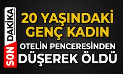 Genç kadın, otelin penceresinden düşerek hayatını kaybetti