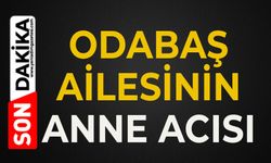 Odabaş ailesinin anne acısı