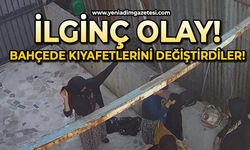 İlginç olay: Bahçede kıyafetlerini değiştirdiler!