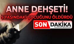 Anne, 5 yaşındaki çocuğunu bıçaklayarak öldürdü