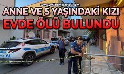 Anne ve 5 yaşındaki kızı evde ölü bulundu