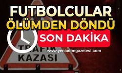 Futbolcular ölümden döndü