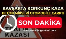 Kavşakta korkunç kaza: Beton mikseri otomobil çarptı