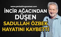 İncir ağacından Sadullah Özbek hayatını kaybetti