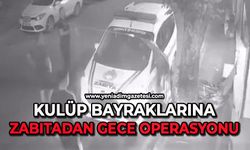 Kulüp bayraklarına zabıtadan gece operasyonu