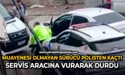 Muayenesi olmayan sürücü polisten kaçtı, servis aracına vurarak durdu