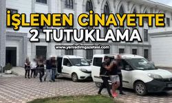 İşlenen cinayette 2 tutuklama