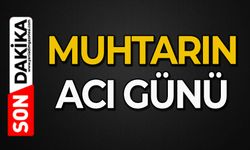 Muhtarın acı günü