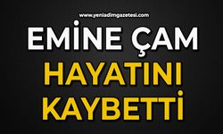 Emine Çam hayatını kaybetti