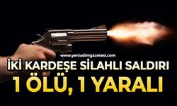 İki kardeşe silahlı saldırı: 1 ölü, 1 yaralı